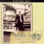 I Love to Tell the Story by Mark Lowry