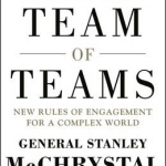 Team of Teams: New Rules of Engagement for a Complex World