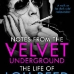 Notes from the Velvet Underground: The Life of Lou Reed