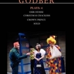 Godber Plays: 4: Our House, Crown Prince, Sold,Christmas Crackers