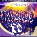 It&#039;s Not Over by Wilmington Chester Mass Choir