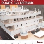 Titanic: and Her Sisters Olympic and Britannic