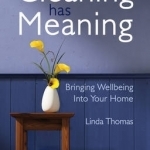 Why Cleaning Has Meaning: Bringing Wellbeing Into Your Home