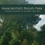 Manchester&#039;s Philips Park: A Park for the People, by the People, Since 1845