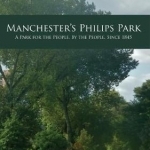 Manchester's Philips Park: A Park for the People, by the People, Since 1845