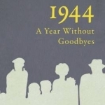 1944: A Year Without Goodbyes