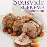 The Complete Sous Vide Supreme Cookbook