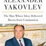 Alexander Yakovlev: The Man Whose Ideas Delivered Russia from Communism