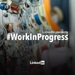 LinkedIn&#039;s Work In Progress
