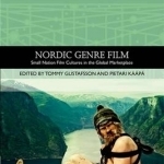 Nordic Genre Film: Small Nation Film Cultures in the Global Marketplace