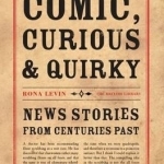 Comic, Curious and Quirky: News Stories from Centuries Past