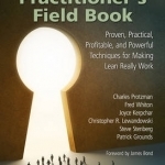 The Lean Practitioner&#039;s Field Book: Proven, Practical, Profitable and Powerful Techniques for Making Lean Really Work