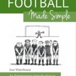 Football Made Simple: An Entertaining Introduction to the Game for Bemused Supporters