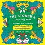 The Stoner&#039;s Colouring Book: Colouring for the High Minded