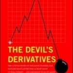 The Devil&#039;s Derivatives: The Untold Story of the Slick Traders and Hapless Regulators Who Almost Blew Up Wall Street... and are Ready to Do it Again