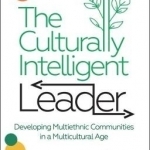 The Culturally Intelligent Leader: Developing Multiethnic Communities in a Multicultural Age