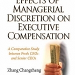 Manipulation Effects of Managerial Discretion on Executive Compensation: A Comparative Study Between Fresh CEOs &amp; Senior CEOs