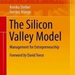 The Silicon Valley Model: Management for Entrepreneurship: 2016