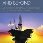 From Oil to Gas and Beyond: A Review of the Trinidad and Tobago Model and Analysis of Future Challenges