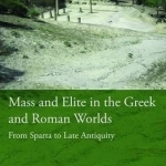 Mass and Elite in the Greek and Roman Worlds: From Sparta to Late Antiquity