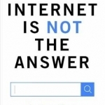 The Internet is Not the Answer