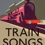 Train Songs: Poetry of the Railway