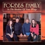 In the Shadow of Your Wings by The Forbes Family