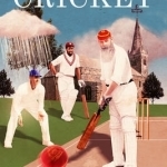 The Meaning of Cricket: Or How to Waste Your Life on an Inconsequential Sport