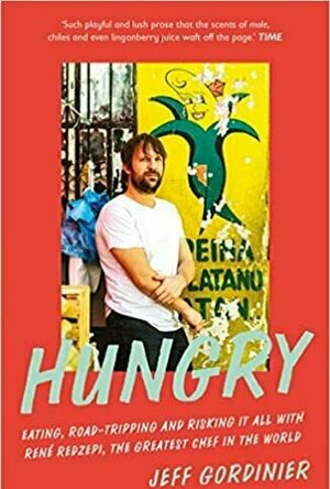 Hungry: Eating, Road-Tripping, and Risking It All with the Greatest Chef in the World