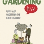 Gardening Wit: Quips and Quotes for the Green-Fingered