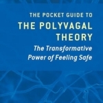 The Pocket Guide to the Polyvagal Theory: The Transformative Power of Feeling Safe