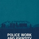 Police Work and Identity: A South African Ethnography