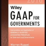 Wiley GAAP for Governments 2016: Interpretation and Application of Generally Accepted Accounting Principles for State and Local Governments