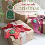 Handmade Christmas: Over 35 Step-by-Step Projects and Inspirational Ideas for the Festive Season
