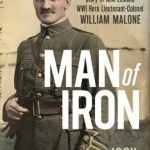 Man of Iron: The Extraordinary New Zealand Story of WW1 Hero William Malone