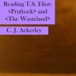 Reading T S Eliot: Prufrock and the Wasteland