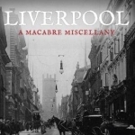 Liverpool: A Macabre Miscellany