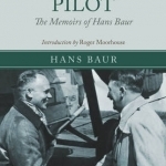 I Was Hitler&#039;s Pilot: The Memoirs of Hans Baur