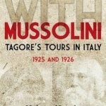 Meeting with Mussolini: Tagoreas Tour in Italy, 1925 and 1926