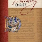 Psalming Christ: Learning to Pray the Psalms with Cassiodorus