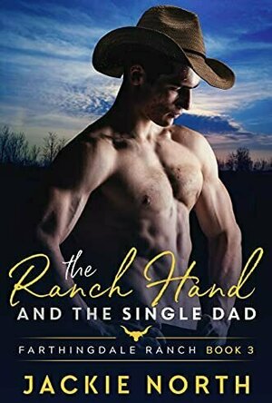 The Ranch Hand and the Single Dad (Farthingdale Ranch #3)
