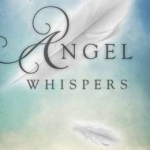 Angel Whispers: Messages of Hope and Healing from Loved Ones