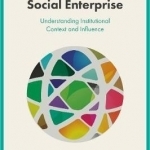 Shaping Social Enterprise: Understanding Institutional Context and Influence