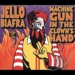 Machine Gun in the Clown&#039;s Hand Soundtrack by Jello Biafra