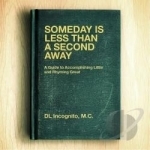 Someday is Less Than a Second Away by Dl Incognito