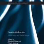 Sustainable Practices: Social Theory and Climate Change