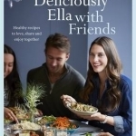 Deliciously Ella with Friends: Healthy Recipes to Love, Share and Enjoy Together