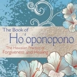 The Book of Ho&#039;oponopono: The Hawaiian Practice of Forgiveness and Healing
