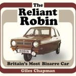 The Reliant Robin: Britain&#039;s Most Bizarre Car