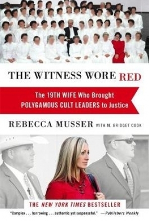 The Witness Wore Red: The 19th Wife Who Helped to Bring Down a Polygamous Cult